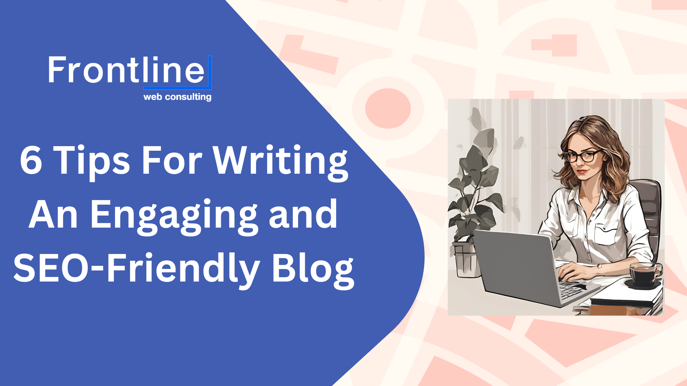Read more about the article 6 Tips For Writing An Engaging and SEO-Friendly Blog